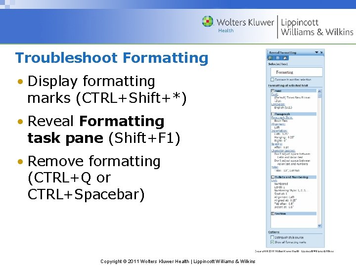 Troubleshoot Formatting • Display formatting marks (CTRL+Shift+*) • Reveal Formatting task pane (Shift+F 1)