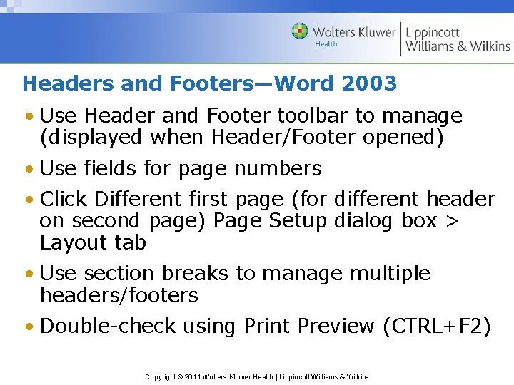 Headers and Footers—Word 2003 • Use Header and Footer toolbar to manage (displayed when