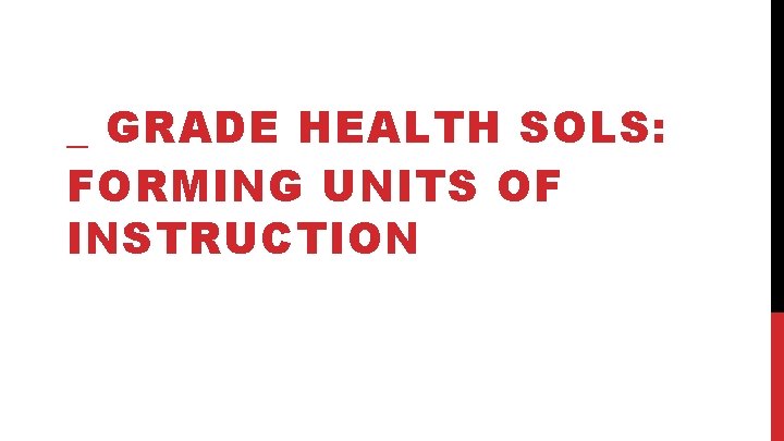 _ GRADE HEALTH SOLS: FORMING UNITS OF INSTRUCTION 