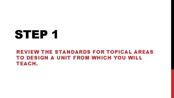 STEP 1 REVIEW THE STANDARDS FOR TOPICAL AREAS TO DESIGN A UNIT FROM WHICH