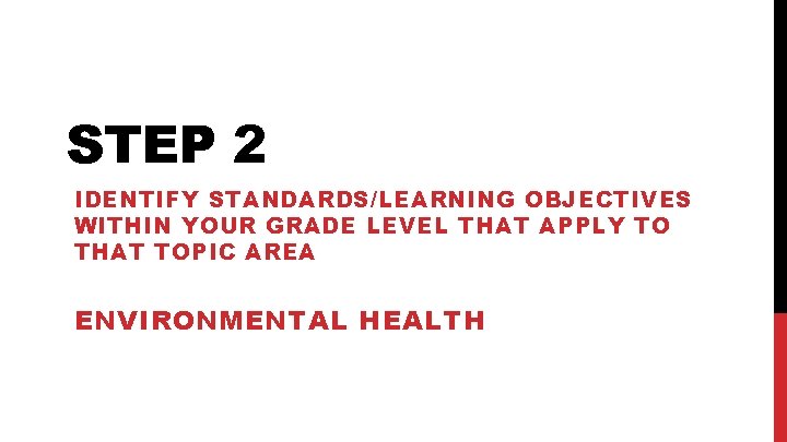 STEP 2 IDENTIFY STANDARDS/LEARNING OBJECTIVES WITHIN YOUR GRADE LEVEL THAT APPLY TO THAT TOPIC