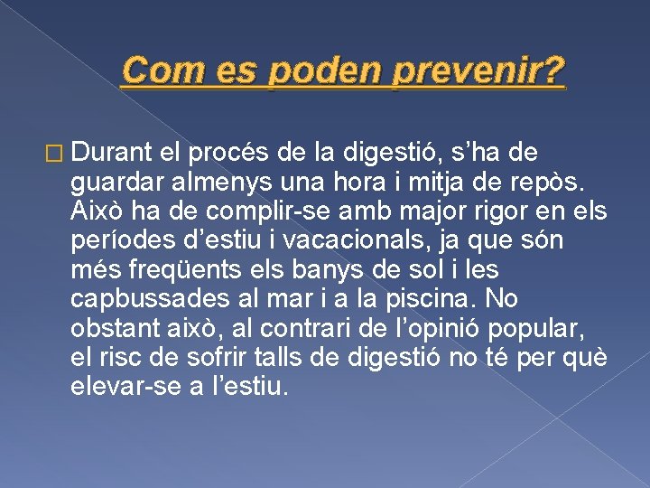 Com es poden prevenir? � Durant el procés de la digestió, s’ha de guardar