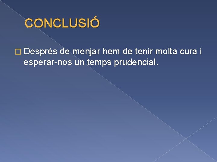 CONCLUSIÓ � Després de menjar hem de tenir molta cura i esperar-nos un temps