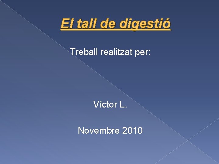 El tall de digestió Treball realitzat per: Víctor L. Novembre 2010 