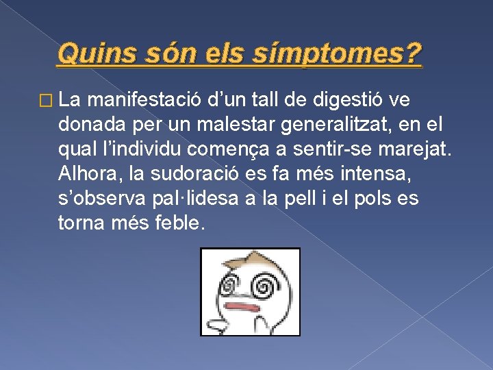 Quins són els símptomes? � La manifestació d’un tall de digestió ve donada per