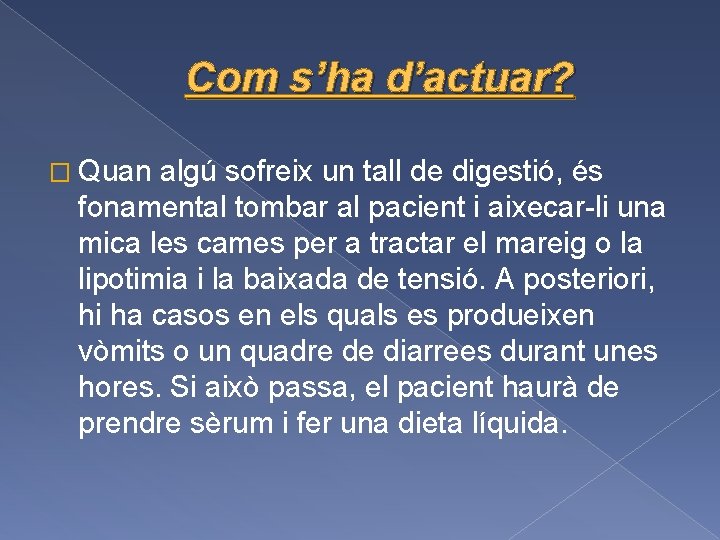 Com s’ha d’actuar? � Quan algú sofreix un tall de digestió, és fonamental tombar