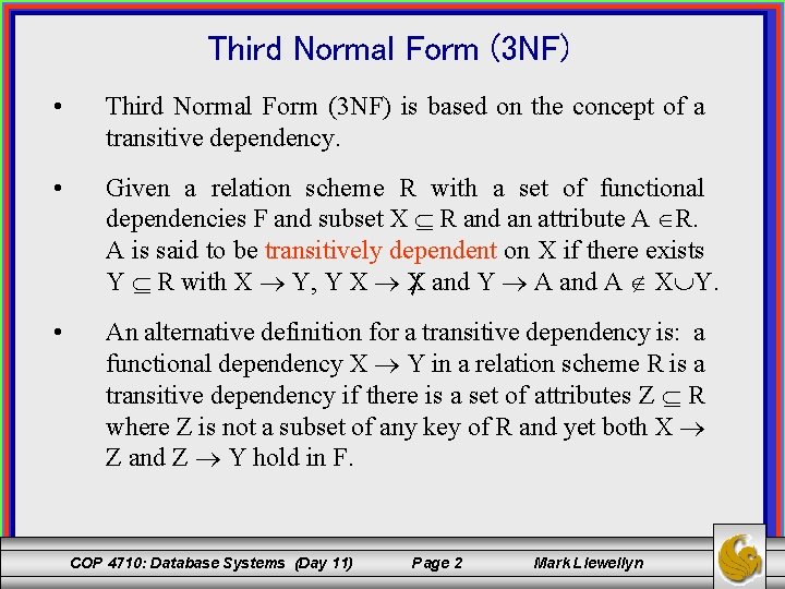 Third Normal Form (3 NF) • Third Normal Form (3 NF) is based on