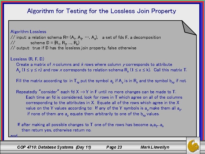 Algorithm for Testing for the Lossless Join Property Algorithm Lossless // input: a relation