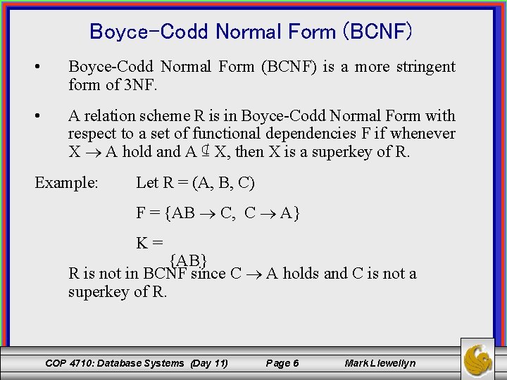 Boyce-Codd Normal Form (BCNF) • Boyce-Codd Normal Form (BCNF) is a more stringent form
