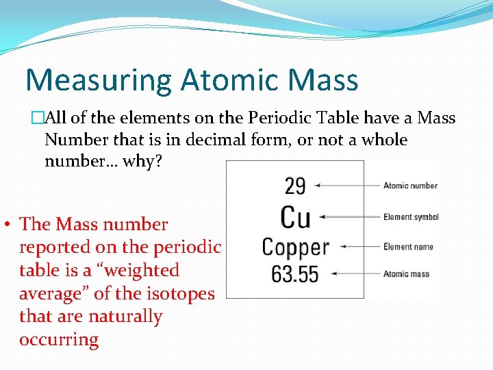 Measuring Atomic Mass �All of the elements on the Periodic Table have a Mass