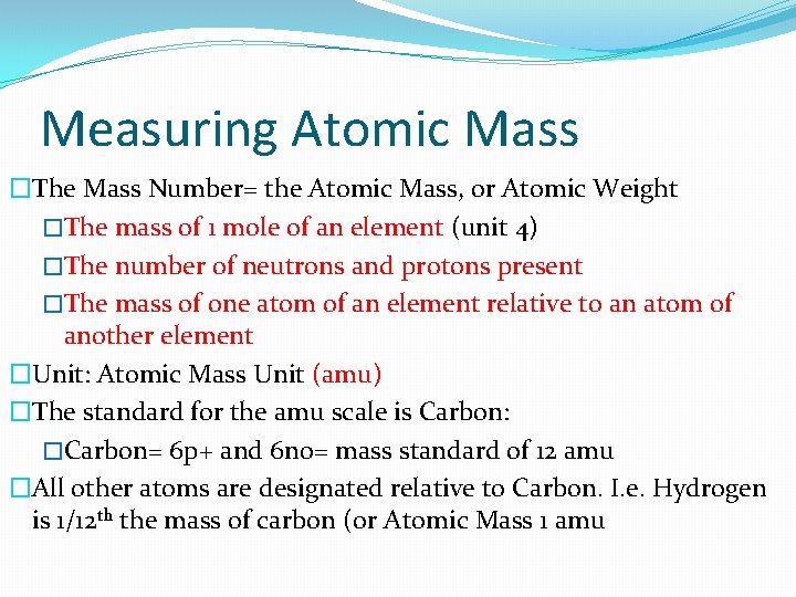 Measuring Atomic Mass �The Mass Number= the Atomic Mass, or Atomic Weight �The mass