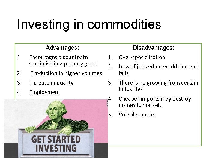 Investing in commodities Advantages: 1. Disadvantages: Encourages a country to specialise in a primary