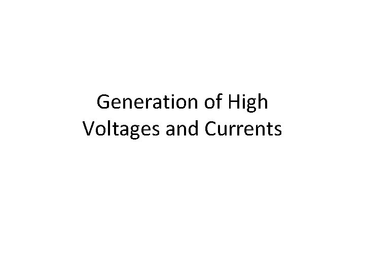 Generation of High Voltages and Currents 