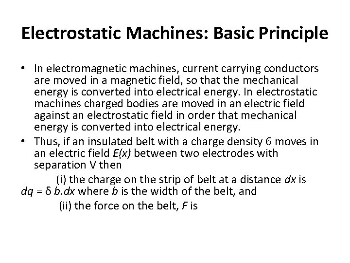 Electrostatic Machines: Basic Principle • In electromagnetic machines, current carrying conductors are moved in