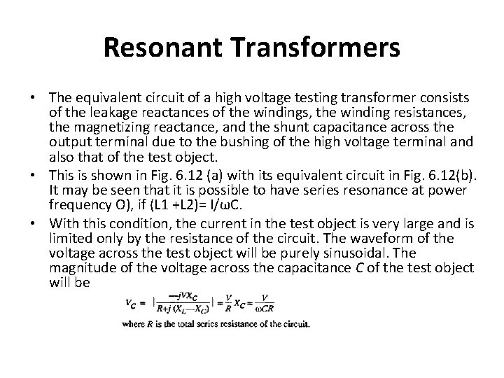 Resonant Transformers • The equivalent circuit of a high voltage testing transformer consists of