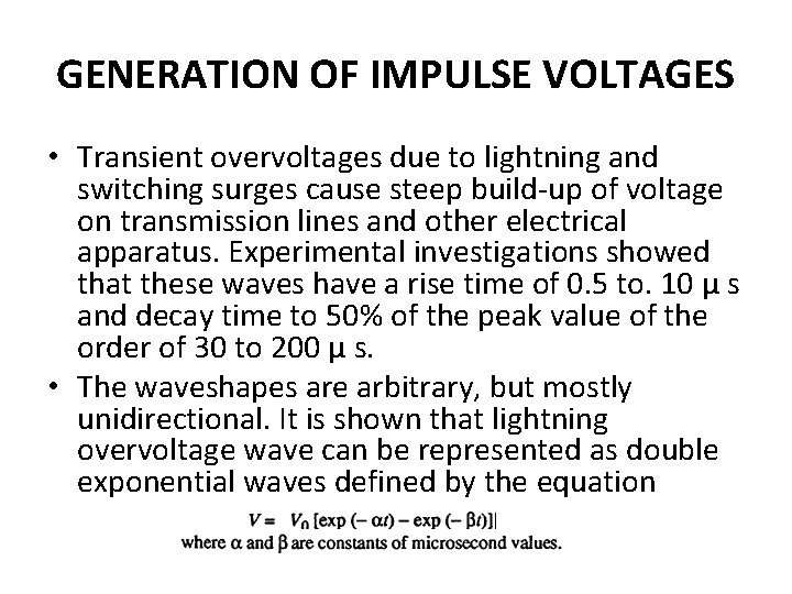 GENERATION OF IMPULSE VOLTAGES • Transient overvoltages due to lightning and switching surges cause