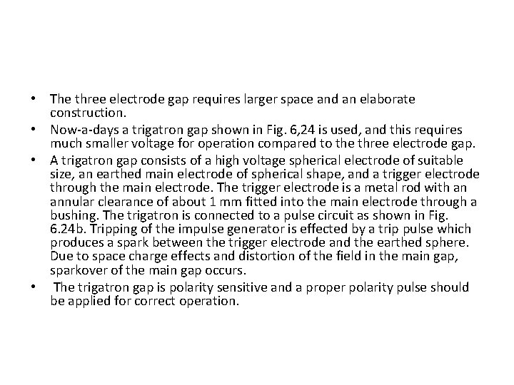  • The three electrode gap requires larger space and an elaborate construction. •