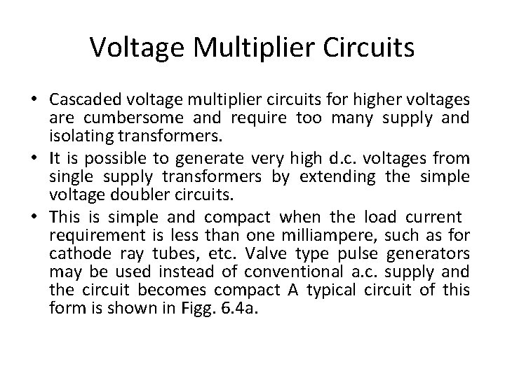 Voltage Multiplier Circuits • Cascaded voltage multiplier circuits for higher voltages are cumbersome and