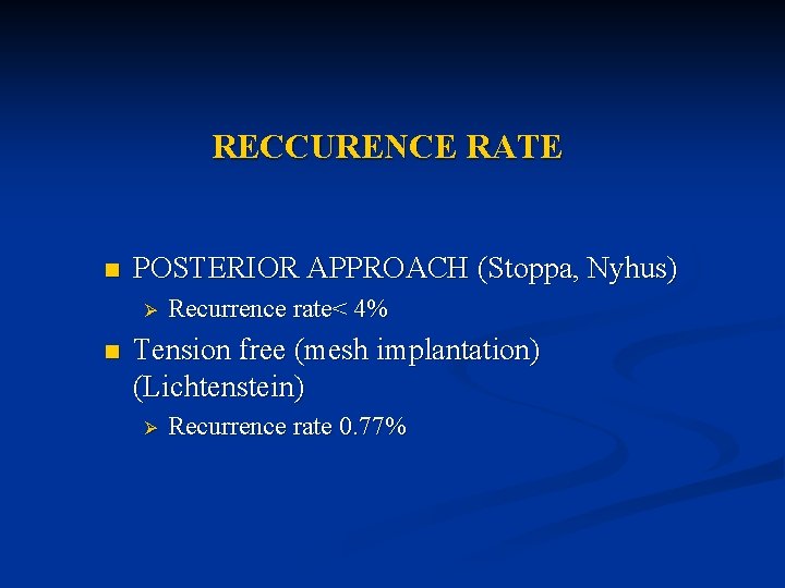 RECCURENCE RATE n POSTERIOR APPROACH (Stoppa, Nyhus) Ø n Recurrence rate< 4% Tension free