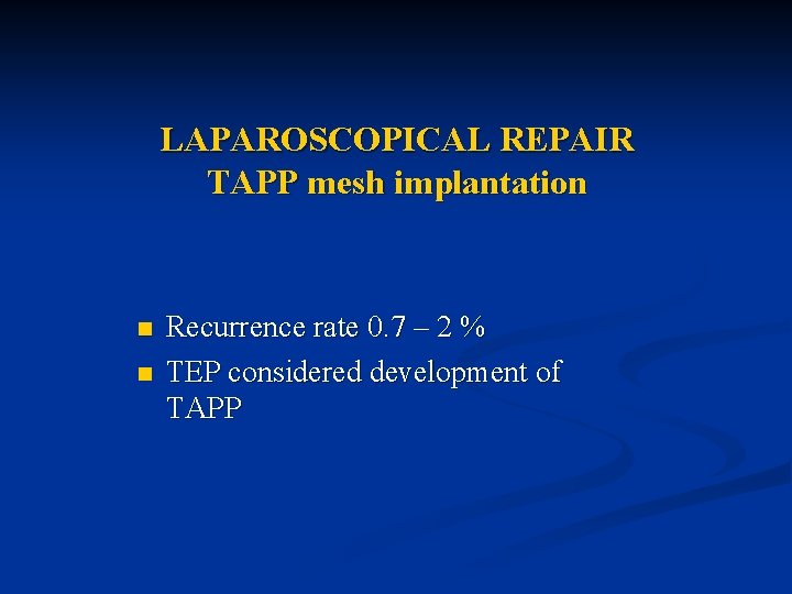 LAPAROSCOPICAL REPAIR TAPP mesh implantation n n Recurrence rate 0. 7 – 2 %