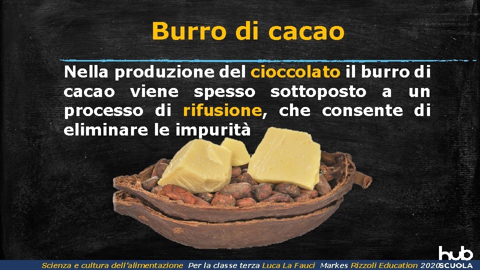 Burro di cacao Nella produzione del cioccolato il burro di cacao viene spesso sottoposto