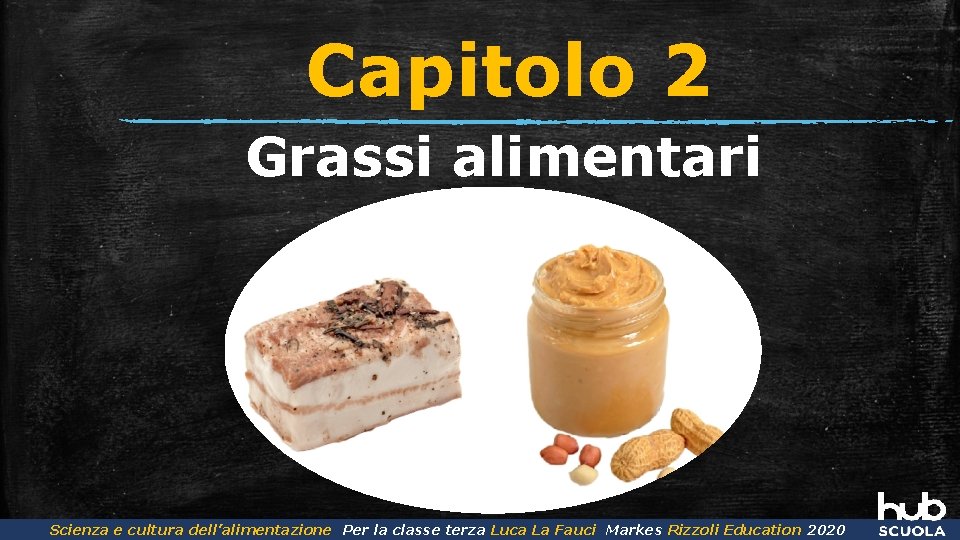 Capitolo 2 Grassi alimentari Scienza e cultura dell’alimentazione Per la classe terza Luca La