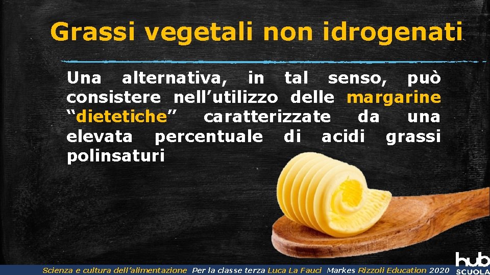 Grassi vegetali non idrogenati Una alternativa, in tal senso, può consistere nell’utilizzo delle margarine