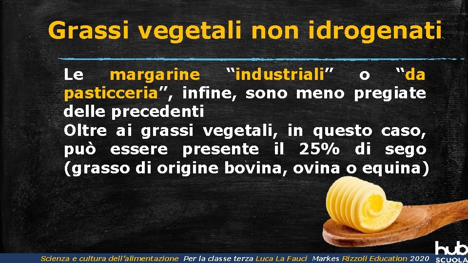 Grassi vegetali non idrogenati Le margarine “industriali” o “da pasticceria”, infine, sono meno pregiate