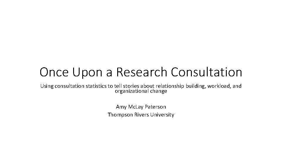 Once Upon a Research Consultation Using consultation statistics to tell stories about relationship building,
