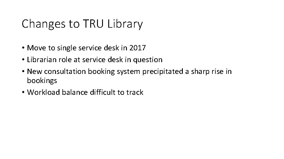 Changes to TRU Library • Move to single service desk in 2017 • Librarian