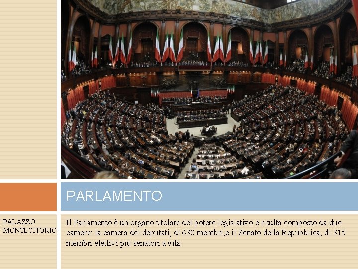 PARLAMENTO PALAZZO MONTECITORIO Il Parlamento è un organo titolare del potere legislativo e risulta