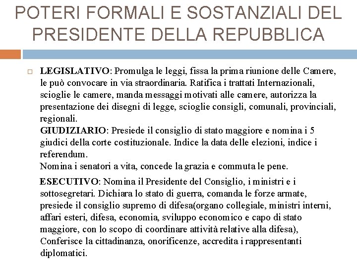 POTERI FORMALI E SOSTANZIALI DEL PRESIDENTE DELLA REPUBBLICA LEGISLATIVO: Promulga le leggi, fissa la