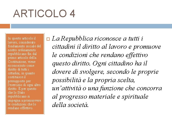 ARTICOLO 4 In questo articolo il lavoro, considerato fondamento sociale del nostro ordinamento repubblicano