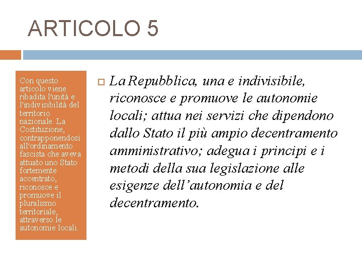 ARTICOLO 5 Con questo articolo viene ribadita l'unità e l'indivisibilità del territorio nazionale. La