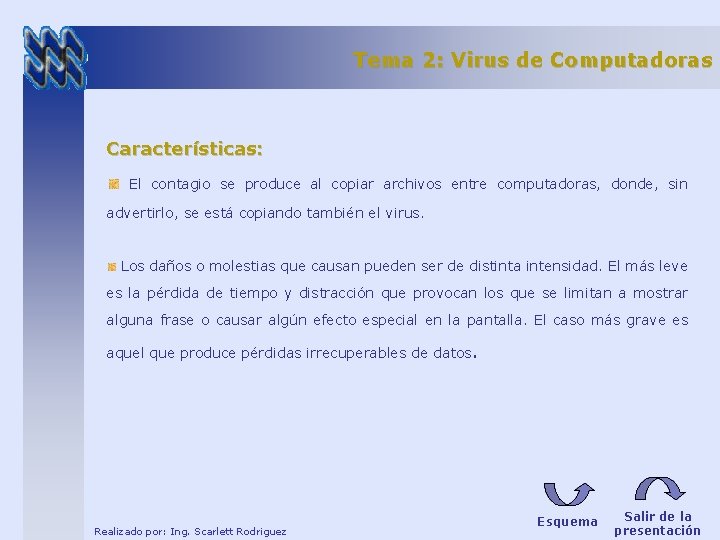 Tema 2: Virus de Computadoras Características: El contagio se produce al copiar archivos entre Tema 2: Virus de Computadoras Características: El contagio se produce al copiar archivos entre
