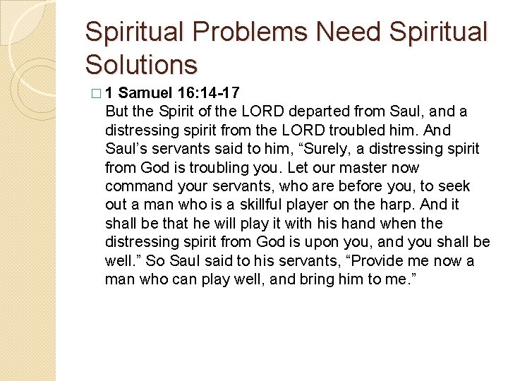 Spiritual Problems Need Spiritual Solutions � 1 Samuel 16: 14 -17 But the Spirit