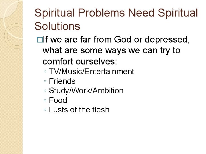 Spiritual Problems Need Spiritual Solutions �If we are far from God or depressed, what