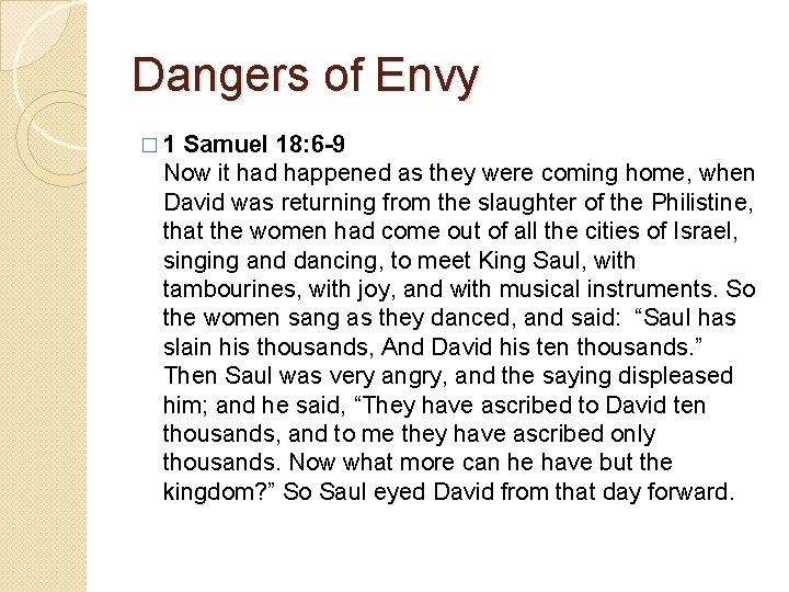 Dangers of Envy � 1 Samuel 18: 6 -9 Now it had happened as