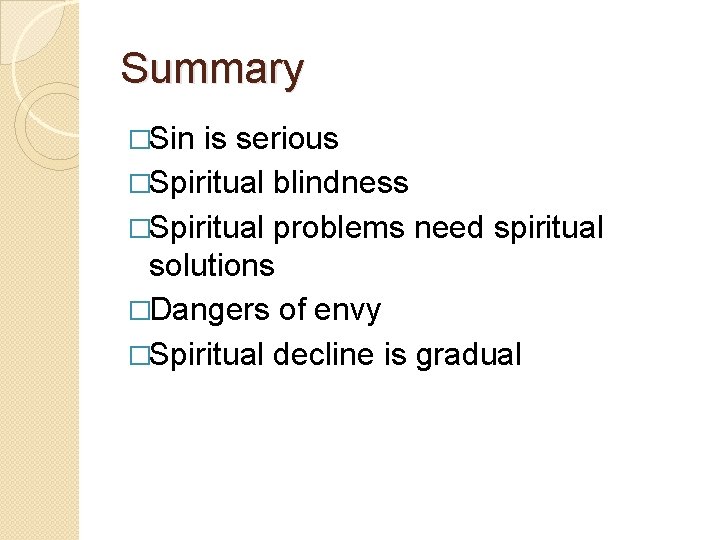 Summary �Sin is serious �Spiritual blindness �Spiritual problems need spiritual solutions �Dangers of envy