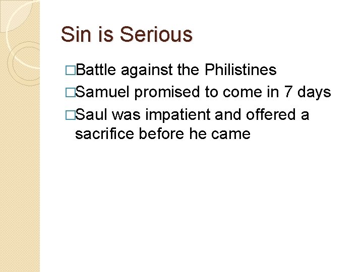 Sin is Serious �Battle against the Philistines �Samuel promised to come in 7 days