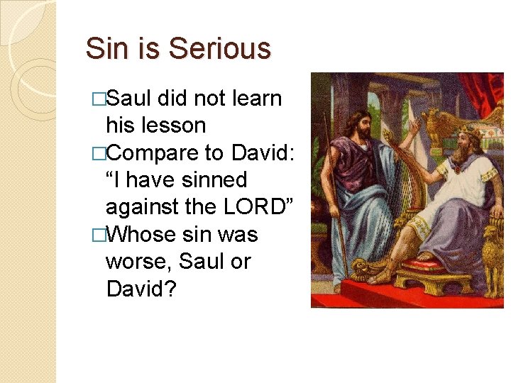 Sin is Serious �Saul did not learn his lesson �Compare to David: “I have