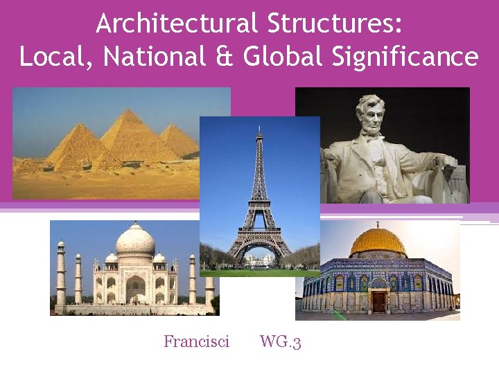 Architectural Structures: Local, National & Global Significance Francisci WG. 3 