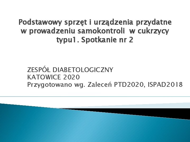 Podstawowy sprzęt i urządzenia przydatne w prowadzeniu samokontroli w cukrzycy typu 1. Spotkanie nr