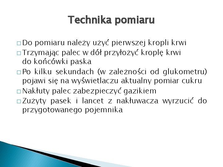 Technika pomiaru � Do pomiaru należy użyć pierwszej kropli krwi � Trzymając palec w