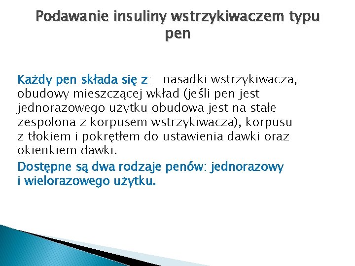 Podawanie insuliny wstrzykiwaczem typu pen Każdy pen składa się z: nasadki wstrzykiwacza, obudowy mieszczącej