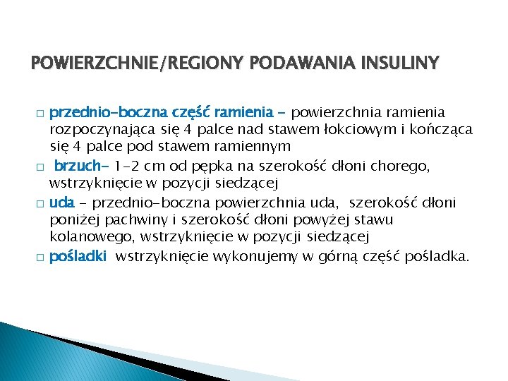 POWIERZCHNIE/REGIONY PODAWANIA INSULINY � � przednio-boczna część ramienia - powierzchnia ramienia rozpoczynająca się 4