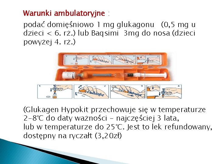 Warunki ambulatoryjne : podać domięśniowo 1 mg glukagonu (0, 5 mg u dzieci <