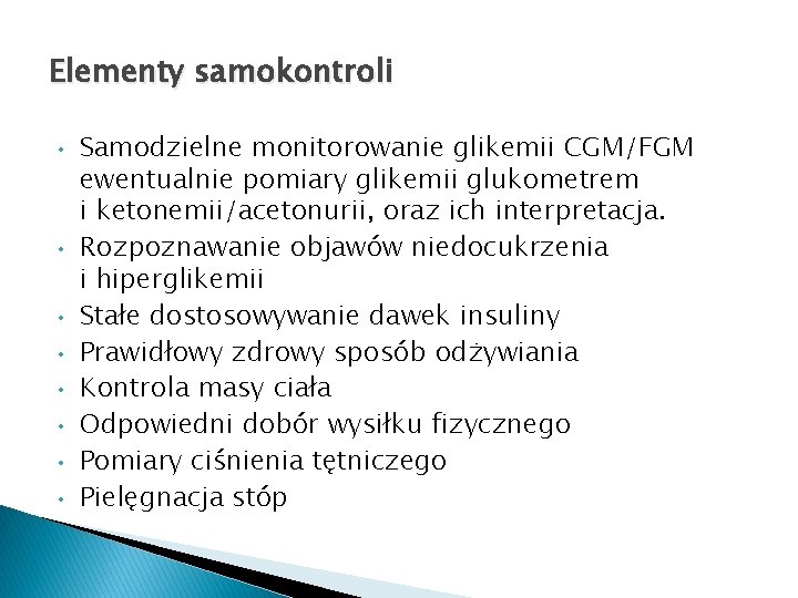 Elementy samokontroli • • Samodzielne monitorowanie glikemii CGM/FGM ewentualnie pomiary glikemii glukometrem i ketonemii/acetonurii,