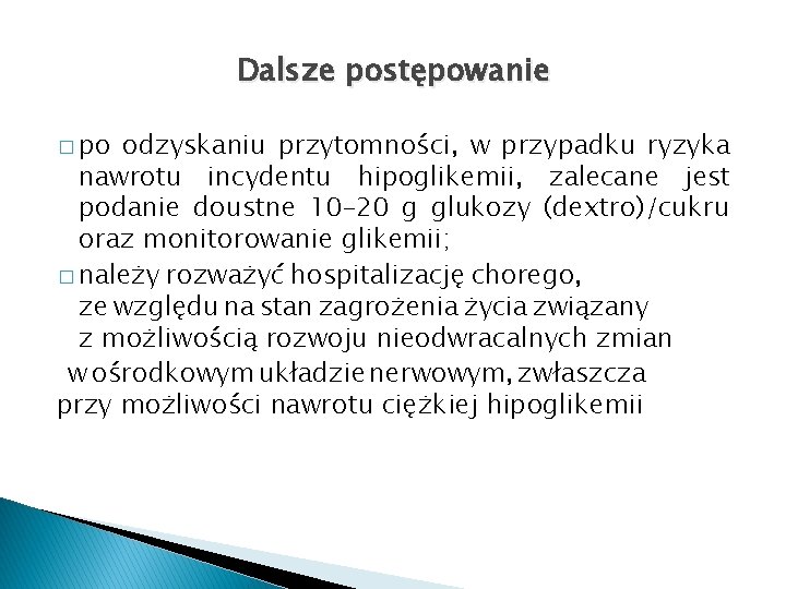 Dalsze postępowanie � po odzyskaniu przytomności, w przypadku ryzyka nawrotu incydentu hipoglikemii, zalecane jest