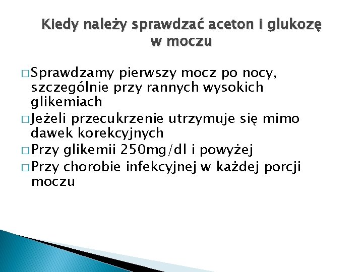 Kiedy należy sprawdzać aceton i glukozę w moczu � Sprawdzamy pierwszy mocz po nocy,